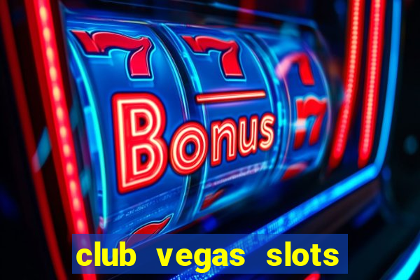 club vegas slots casino games 777